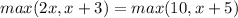 max(2x, x+3)=max(10,x+5)