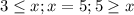 3 \leq x; x=5; 5 \geq x