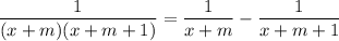 \dfrac1{(x+m)(x+m+1)}=\dfrac1{x+m}-\dfrac1{x+m+1}