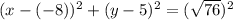 (x-(-8))^2+(y-5)^2=(\sqrt{76})^2