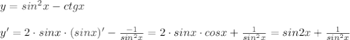 y=sin^2x-ctgx\\\\y'=2\cdot sinx\cdot (sinx)'-\frac{-1}{sin^2x}=2\cdot sinx\cdot cosx+\frac{1}{sin^2x}=sin2x+\frac{1}{sin^2x}