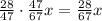 \frac{28}{47}\cdot\frac{47}{67}x=\frac{28}{67}x