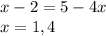 x-2=5-4x\\&#10;x=1,4