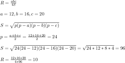 R=\frac{abc}{4S}\\\\a=12, b=16, c=20\\\\S=\sqrt{p(p-a)(p-b)(p-c)}\\\\p=\frac{a+b+c}{2}=\frac{12+16+20}{2}=24\\\\S=\sqrt{24(24-12)(24-16)(24-20)}=\sqrt{24*12*8*4}=96\\\\R=\frac{12*16*20}{4*96}=10