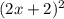 (2x+2)^{2}