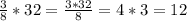 \frac{3}{8} * 32 = \frac{3* 32}{8} = 4*3 = 12