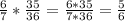 \frac{6}{7} * \frac{35}{36}= \frac{6*35}{7*36}= \frac{5}{6}