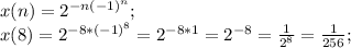 x(n)=2^{-n(-1)^n};\\ &#10;x(8)=2^{-8*(-1)^{8}}=2^{-8*1}=2^{-8}=\frac{1}{2^8}=\frac{1}{256};