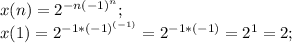 x(n)=2^{-n(-1)^n};\\&#10;x(1)=2^{-1*(-1)^{(-1)}}=2^{-1*(-1)}=2^1=2;