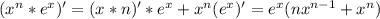 (x^n *e^x)' = (x*n)'*e^x+x^n(e^x)'=e^x(nx^{n-1}+x^n)