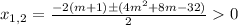 x_{1,2}=\frac{-2(m+1)\pm(4m^2+8m-32)}{2}0