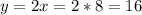 y=2x=2*8=16