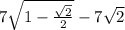 7\sqrt{1- \frac{ \sqrt{2}}{2} }-7 \sqrt{2}