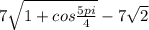 7\sqrt{1+cos \frac{5pi}{4}}-7 \sqrt{2}