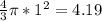 \frac{4}{3} \pi *1^2=4.19