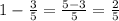 1-\frac35=\frac{5-3}5=\frac25