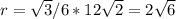 r=\sqrt{3}/6*12\sqrt{2}=2\sqrt{6}