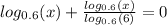 log_{0.6}(x)+ \frac{log_{0.6}(x)}{log_{0.6}(6)}=0