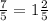 \frac{7}{5} =1 \frac{2}{5}