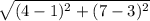 \sqrt{(4-1)^{2}+(7-3)^{2}