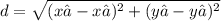 d= \sqrt{(x₂-x₁)^{2}+(y₂-y₁)^{2}}