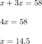 x+3x=58 \\ \\ 4x=58 \\ \\ x=14.5