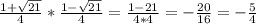 \frac{1+ \sqrt{21} }{4} * \frac{1- \sqrt{21} }{4} = \frac{1-21}{4*4}= -\frac{20}{16}=- \frac{5}{4}