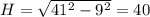 H= \sqrt{41^2-9^2}=40