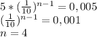 5* (\frac{1}{10})^{n-1}=0,005 \\ (\frac{1}{10})^{n-1}=0,001 \\ n=4