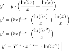 y'=y\cdot \Big(\dfrac{ \ln (5x)}{x} + \dfrac{\ln (x)}{x}\Big) \\ \\ y' = (5x)^{\ln x} \cdot \Big(\dfrac{ \ln (5x)}{x} + \dfrac{\ln (x)}{x}\Big) \\ \\ y'=(5x)^{\ln x}\cdot \Big(\dfrac{\ln (5x^2)}{x}\Big) \\ \\ \boxed{y'=5^{\ln x}\cdot x^{\ln x-1} \cdot \ln (5x^2)}