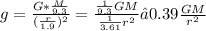 g= \frac{G* \frac{M}{9.3} }{ (\frac{r}{1.9})^2} = \frac{ \frac{1}{9.3}GM }{ \frac{1}{3.61}r^2} ≈ 0.39 \frac{GM}{r^2}