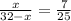 \frac{x}{32-x} =\frac{7}{25}