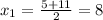 x_{1}= \frac{5+11}{2} =8