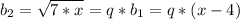 b_{2}= \sqrt{7*x} =q*b_{1}=q*(x-4)