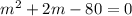 m^{2} +2m-80=0