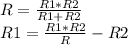 R= \frac{R1*R2}{R1+R2}&#10;\\R1= \frac{R1*R2}{R}-R2