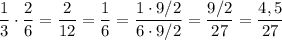 \dfrac{1}{3} \cdot \dfrac{2}{6} = \dfrac{2}{12} = \dfrac{1}{6} = \dfrac{1 \cdot 9/2}{6 \cdot 9/2} = \dfrac{9/2}{27} = \dfrac{4,5}{27}