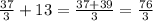 \frac{37}{3}+13=\frac{37+39}{3}=\frac{76}{3}