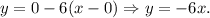 y=0-6(x-0)\Rightarrow y=-6x.