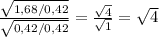 \frac{\sqrt{1,68 / 0,42}}{\sqrt{0,42 / 0,42}} = \frac{\sqrt{4}}{\sqrt{1}}= \sqrt{4}