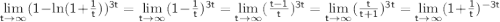 \sf\lim\limits_{t\to\infty}(1-\ln(1+\frac{1}{t}))^{3t}=\lim\limits_{t\to\infty}(1-\frac{1}{t})^{3t}=\lim\limits_{t\to\infty}(\frac{t-1}{t})^{3t}=\lim\limits_{t\to\infty}(\frac{t}{t+1})^{3t}=\lim\limits_{t\to\infty}(1+\frac{1}{t})^{-3t}