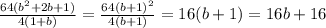 \frac{64(b^2+2b+1)}{4(1+b)}=\frac{64(b+1)^2}{4(b+1)}=16(b+1)=16b+16