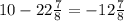 10-22 \frac{7}{8} =-12 \frac{7}{8}