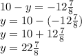 10-y=-12 \frac{7}{8} \\ y=10-(-12 \frac{7}{8} ) \\ y=10+12 \frac{7}{8} \\ y=22 \frac{7}{8}