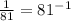 \frac{1}{81}=81^{-1}