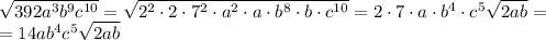 \sqrt{392a^3b^9c^{10}}=\sqrt{2^2\cdot2\cdot7^2\cdot a^2\cdot a\cdot b^8\cdot b\cdot c^{10}}=2\cdot7\cdot a\cdot b^4\cdot c^5\sqrt{2ab}= \\ =14ab^4c^5\sqrt{2ab}