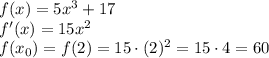 f(x)=5x^3+17\\f'(x)=15x^2\\f(x_0)=f(2)=15\cdot(2)^2=15\cdot4=60