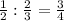 \frac{1}{2} : \frac{2}{3} = \frac{3}{4}