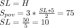 SL=H\\&#10;S_{pov}=3*\frac{SL*5}{2}=75\\&#10;SL=\frac{50}{5}=10