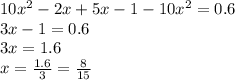 10x^{2}-2x+5x-1-10x^{2}=0.6 \\ 3x-1=0.6 \\ 3x=1.6 \\ x= \frac{1.6}{3}= \frac{8}{15}